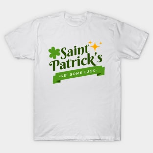 Funny St Patrick Day Gift Get Some Luck March T-Shirt